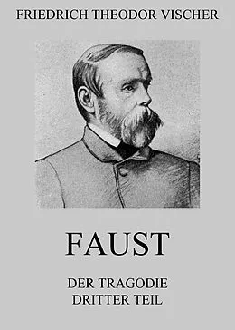E-Book (epub) Faust - Der Tragödie dritter Teil von Friedrich Theodor Vischer