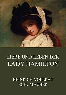 E-Book (epub) Liebe und Leben der Lady Hamilton von Heinrich Vollrat Schumacher