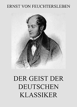 E-Book (epub) Der Geist der deutschen Klassiker von Ernst von Feuchtersleben
