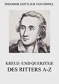 E-Book (epub) Kreuz- und Querzüge des Ritters A-Z von Theodor Gottlieb von Hippel