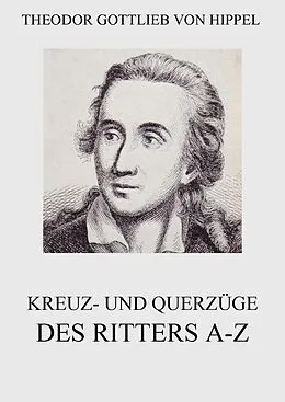 E-Book (epub) Kreuz- und Querzüge des Ritters A-Z von Theodor Gottlieb von Hippel