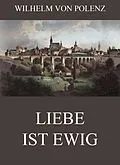 E-Book (epub) Liebe ist ewig von Wilhelm von Polenz