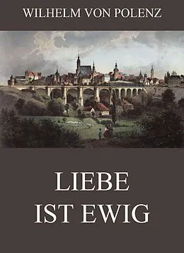 E-Book (epub) Liebe ist ewig von Wilhelm von Polenz