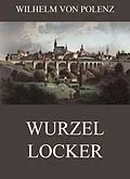 E-Book (epub) Wurzellocker von Wilhelm von Polenz