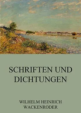 E-Book (epub) Schriften und Dichtungen von Wilhelm Heinrich Wackenroder