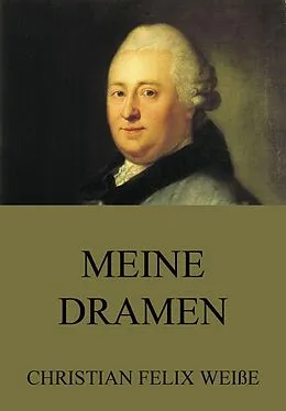 E-Book (epub) Meine Dramen von Christian Felix Weisse