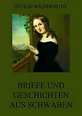 E-Book (epub) Briefe und Geschichten aus Schwaben von Ottilie Wildermuth