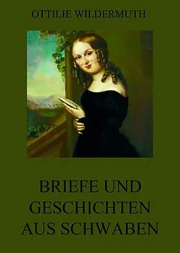 E-Book (epub) Briefe und Geschichten aus Schwaben von Ottilie Wildermuth