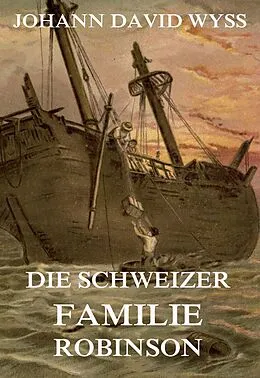 E-Book (epub) Die Schweizer Familie Robinson von Johann David Wyss