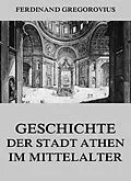 E-Book (epub) Geschichte der Stadt Athen im Mittelalter von Ferdinand Gregorovius
