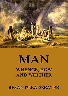 eBook (epub) Man: Whence, How and Whither de Annie Besant, C. W. Leadbeater