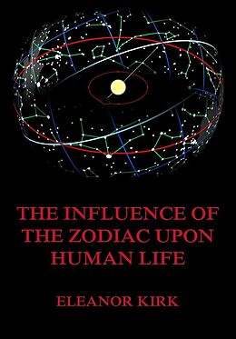eBook (epub) The Influence Of The Zodiac Upon Human Life de Eleanor Kirk