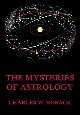 E-Book (epub) The Mysteries Of Astrology von Charles W. Roback