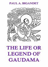 eBook (epub) The Life Or Legend Of Gaudama, Volume 1 de Paul Ambroise Bigandet