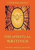 E-Book (epub) The Spiritual Writings Of Annie Rix Militz von Annie Rix Militz