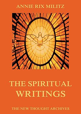 eBook (epub) The Spiritual Writings Of Annie Rix Militz de Annie Rix Militz