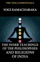 eBook (epub) The Inner Teachings Of The Philosophies and Religions of India de Yogi Ramacharaka, William Walker Atkinson