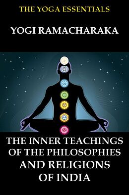 E-Book (epub) The Inner Teachings Of The Philosophies and Religions of India von Yogi Ramacharaka, William Walker Atkinson