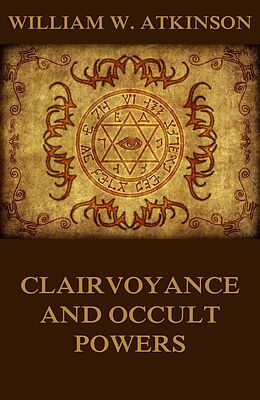 E-Book (epub) Clairvoyance And Occult Powers von William Walker Atkinson