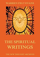 E-Book (epub) The Spiritual Writings of Warren Felt Evans von Warren Felt Evans