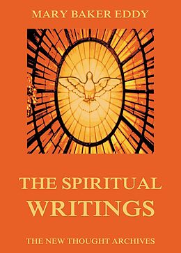 E-Book (epub) The Spiritual Writings of Mary Baker Eddy von Mary Baker Eddy
