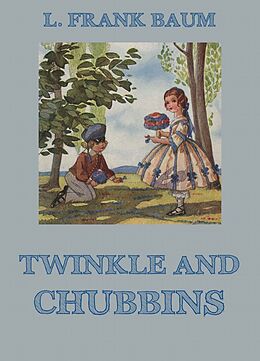 E-Book (epub) Twinkle And Chubbins von L. Frank Baum, Laura Bancroft