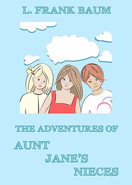 E-Book (epub) The Adventures Of Aunt Jane's Nieces von L. Frank Baum, Edith Van Dyne