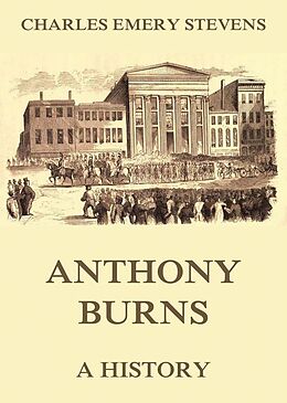 eBook (epub) Anthony Burns - A History de Charles Emery Stevens