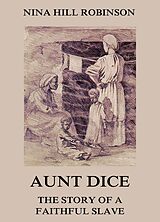 eBook (epub) Aunt Dice: The Story of a Faithful Slave de Nina Hill Robinson