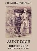 E-Book (epub) Aunt Dice: The Story of a Faithful Slave von Nina Hill Robinson