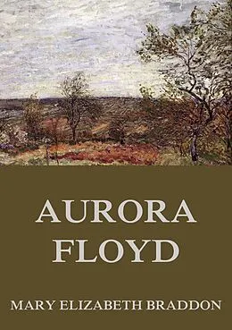 E-Book (epub) Aurora Floyd von Mary Elizabeth Braddon