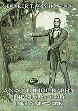 eBook (epub) An Autobiography - The Story of My Life and Work de Booker T. Washington