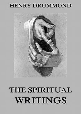 E-Book (epub) The Spiritual Writings Of Henry Drummond von Henry Drummond