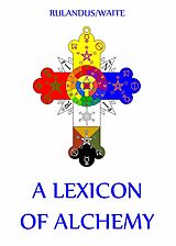 eBook (epub) A Lexicon of Alchemy de Martin Rulandus