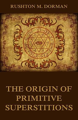 eBook (epub) The Origin Of Primitive Superstitions de Rushton M. Dorman