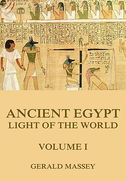 eBook (epub) Ancient Egypt - Light Of The World, Volume 1 de Gerald Massey