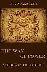 eBook (epub) The Way of Power - Studies In The Occult de Lily Adams Beck