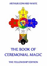 eBook (epub) The Book Of Ceremonial Magic de Arthur Edward Waite
