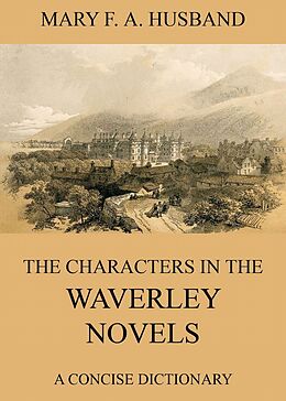 E-Book (epub) The Characters In The Waverley Novels von Mary Fair Anderson Husband