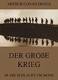 E-Book (epub) Der große Krieg - 3: Die Schlacht um Mons von Arthur Conan Doyle