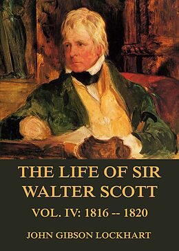 E-Book (epub) The Life of Sir Walter Scott, Vol. 4: 1816 - 1820 von John Gibson Lockhart