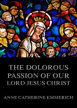 eBook (epub) The Dolorous Passion ofOur Lord Jesus Christ de Anne Catherine Emmerich