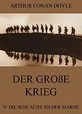 E-Book (epub) Der große Krieg - 5: Die Schlacht an der Marne von Arthur Conan Doyle