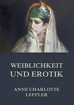 E-Book (epub) Weiblichkeit und Erotik von Anne Charlotte Leffler