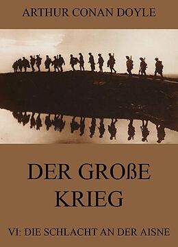 E-Book (epub) Der große Krieg - 6: Die Schlacht an der Aisne von Arthur Conan Doyle