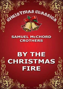 E-Book (epub) By The Christmas Fire von Samuel McChord Crothers