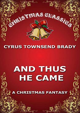 eBook (epub) And Thus He Came de Cyrus Townsend Brady