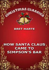 eBook (epub) How Santa Claus Came To Simpson's Bar de Bret Harte