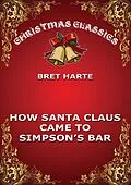 E-Book (epub) How Santa Claus Came To Simpson's Bar von Bret Harte