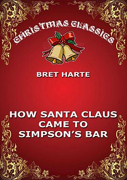 eBook (epub) How Santa Claus Came To Simpson's Bar de Bret Harte